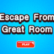 Escape from great room